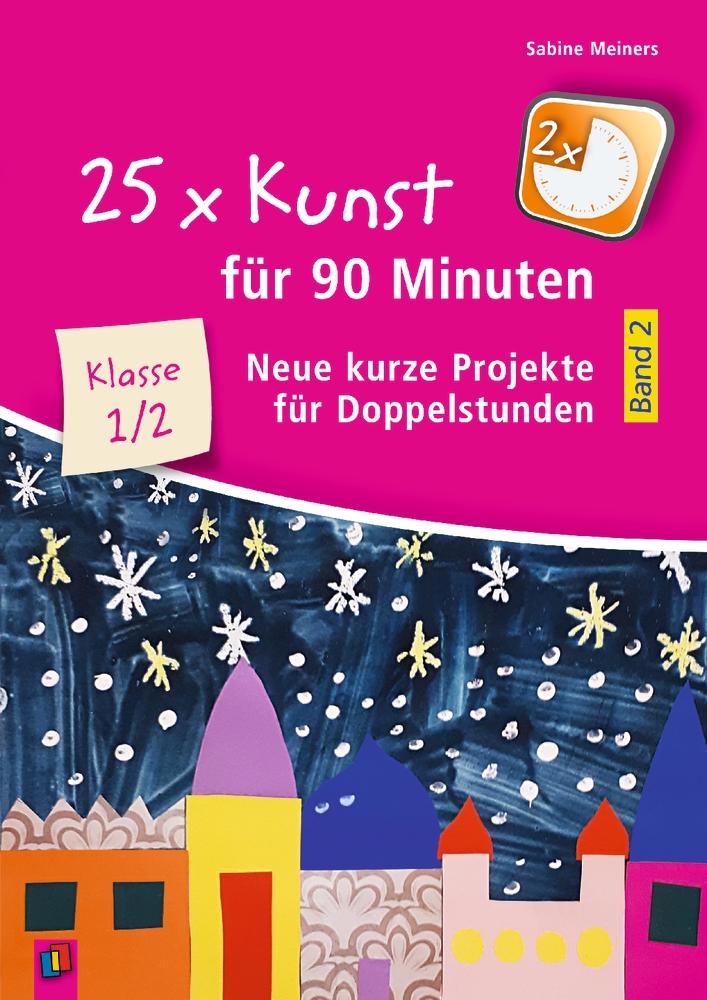25 x Kunst für 90 Minuten - Band 2  Klasse 1/2 | Meiners, Sabine