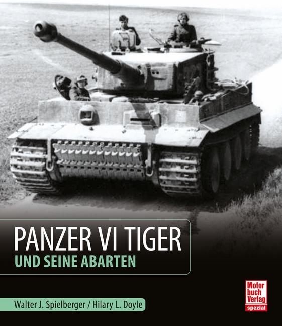 Panzer VI Tiger und seine Abarten | Spielberger, Walter J. | Doyle, Hilary Louis