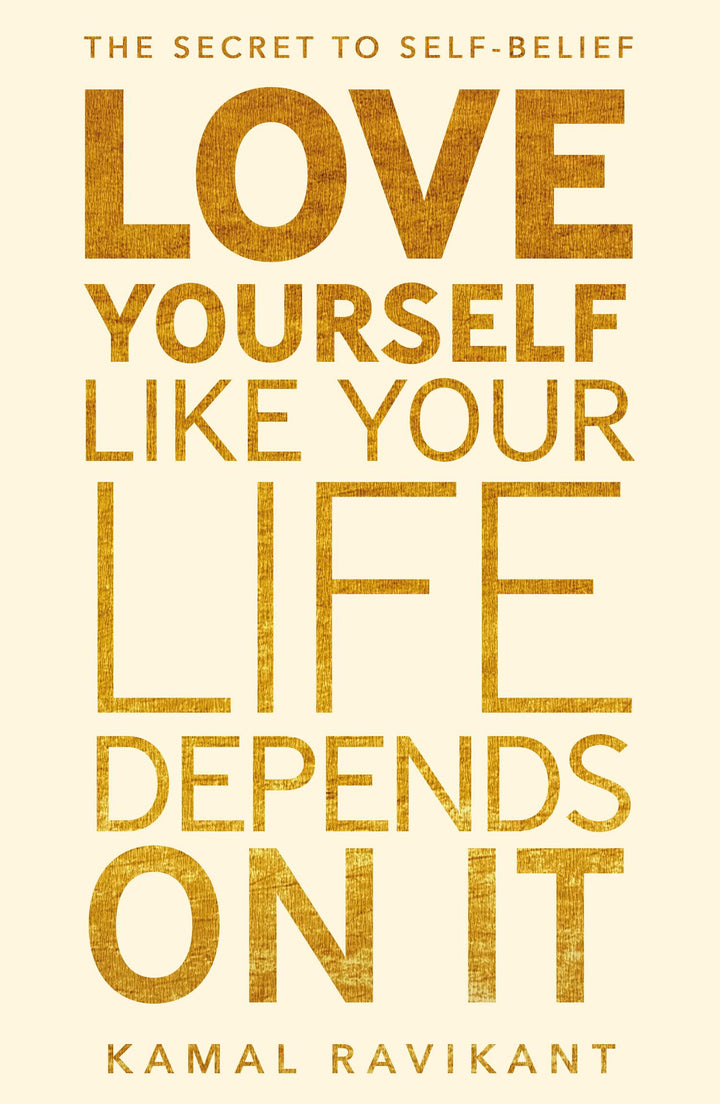 Love Yourself Like Your Life Depends on It | Ravikant, Kamal
