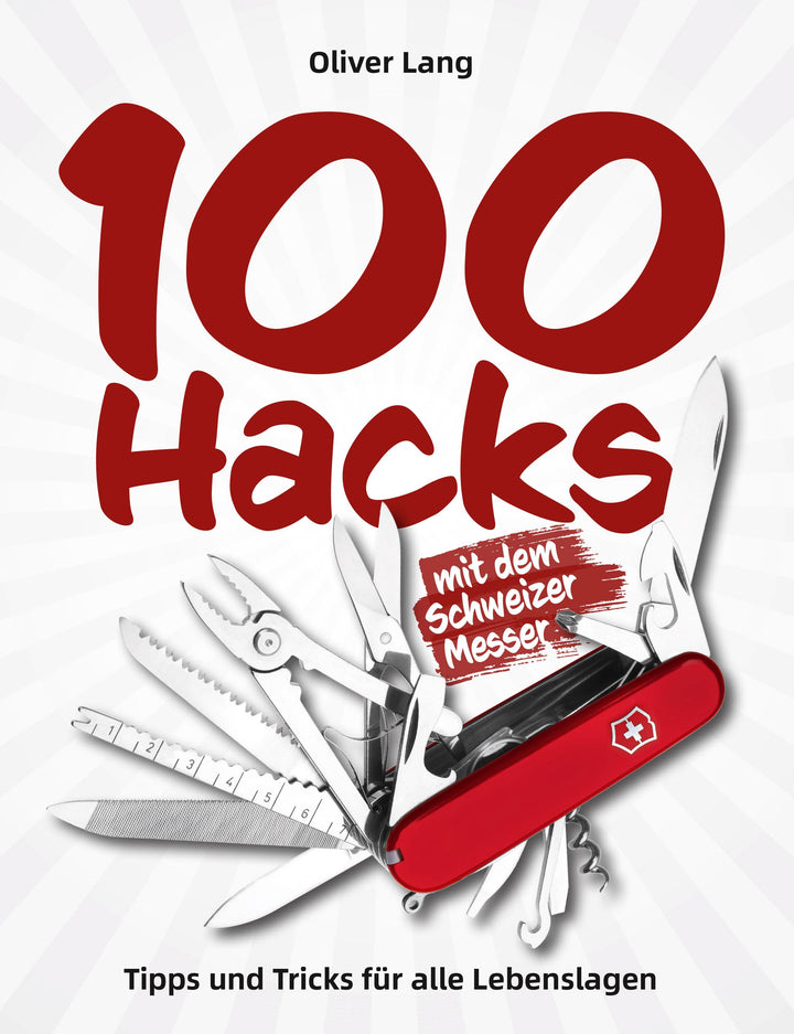 100 Hacks mit dem Schweizer Messer | Lang, Oliver