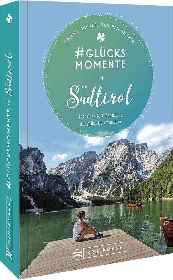 #Glücksmomente in Südtirol | Hüsler, Eugen E. | Kostner, Manfred
