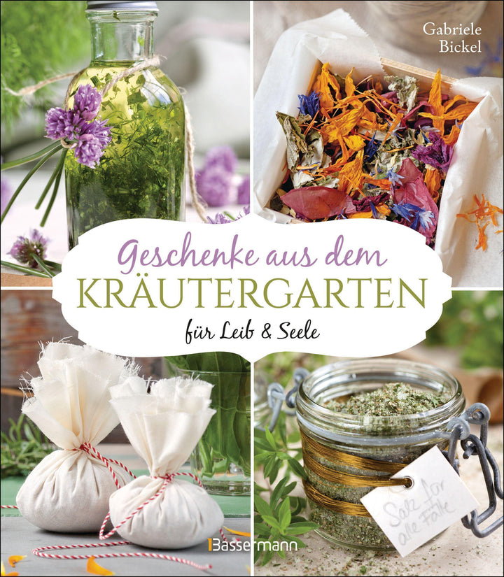 Geschenke aus dem Kräutergarten für Leib & Seele | Bickel, Gabriele