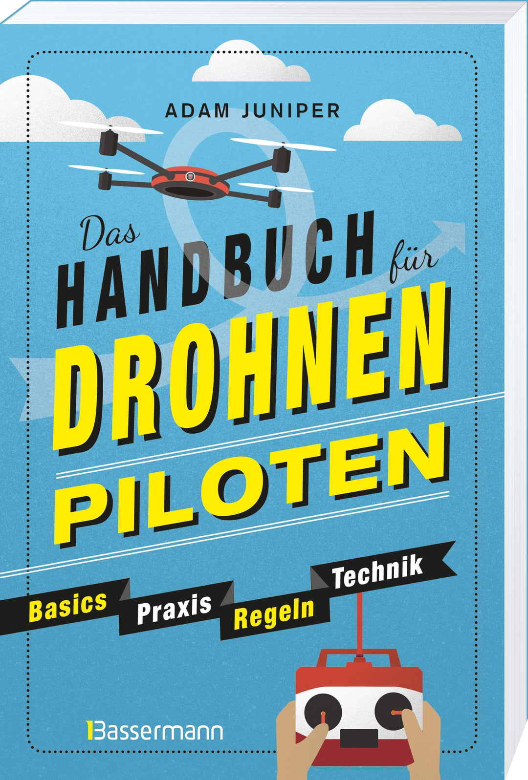 Das Handbuch für Drohnen-Piloten. Basics, Praxis, Technik, Regeln | Juniper,...