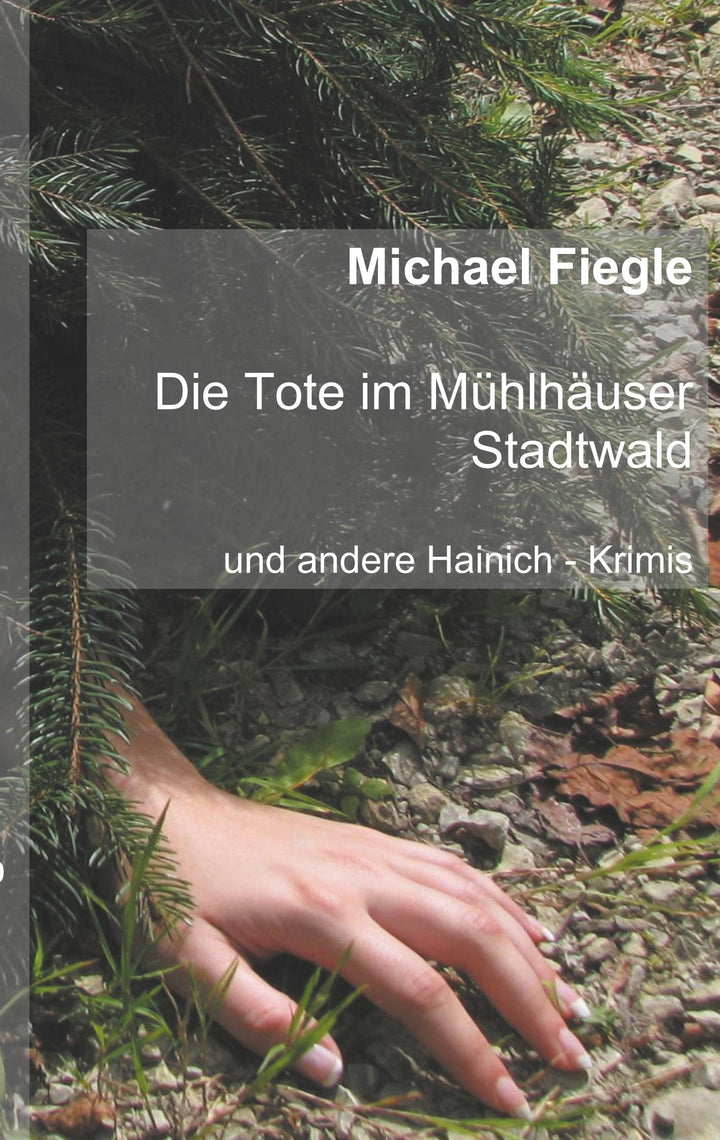 Die Tote im Mühlhäuser Stadtwald | Fiegle, Michael