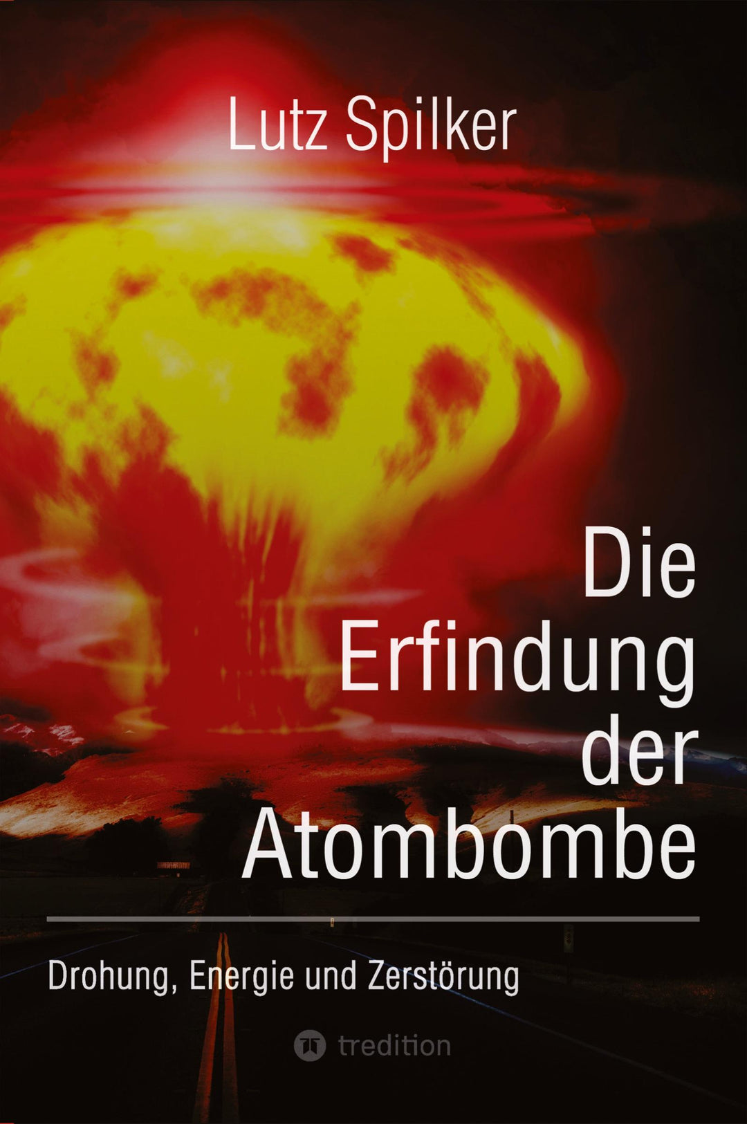 Die Erfindung der Atombombe | Spilker, Lutz