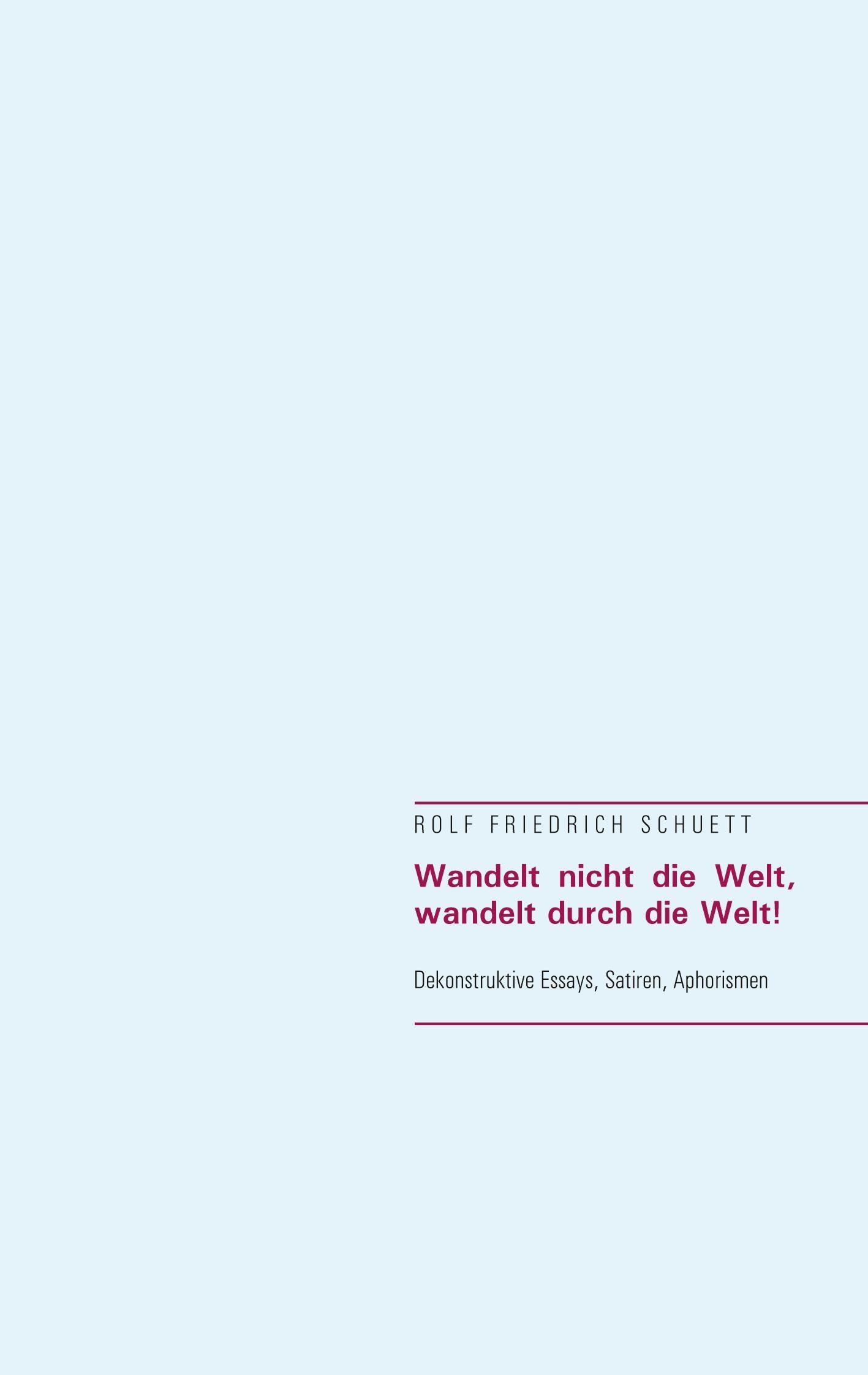 Wandelt nicht die Welt, wandelt durch die Welt! | Schuett, Rolf Friedrich