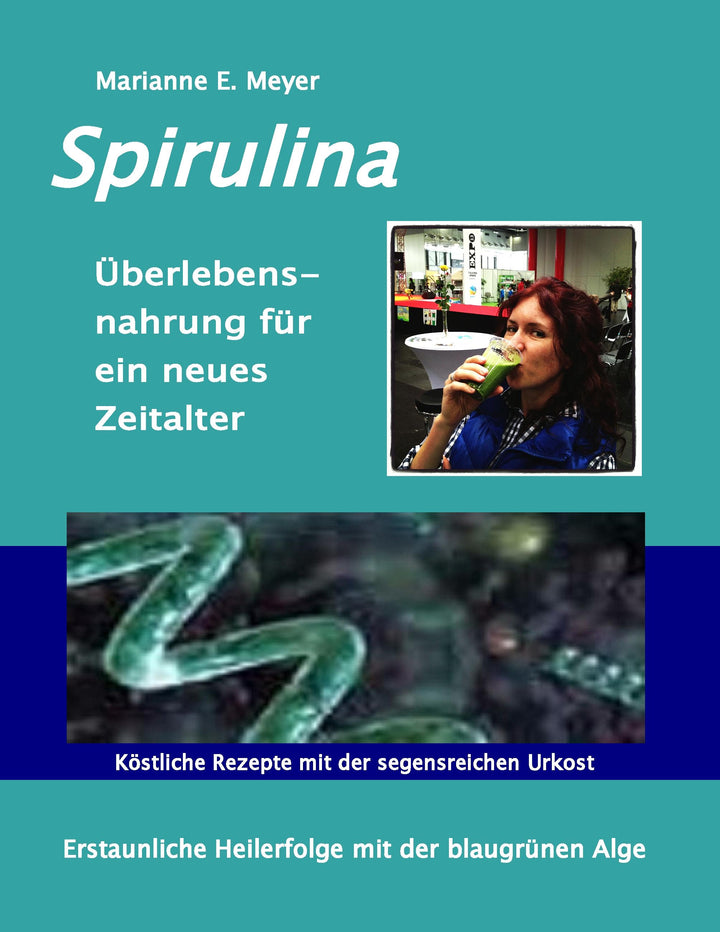 Spirulina Überlebensnahrung für ein neues Zeitalter | Meyer, Marianne E.