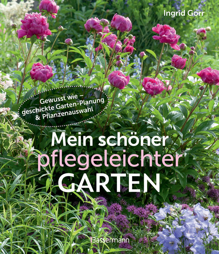 Mein schöner pflegeleichter Garten. Gewusst wie - geschickte Garten-Planung ...
