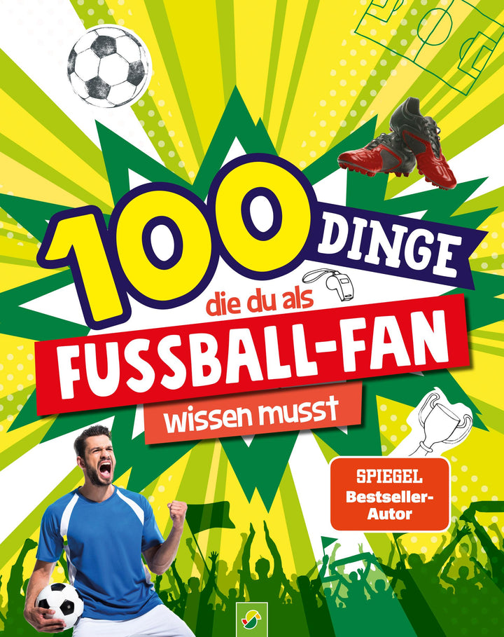 100 Dinge, die du als Fußball-Fan wissen musst | Kiefer, Philip | Schwager &...