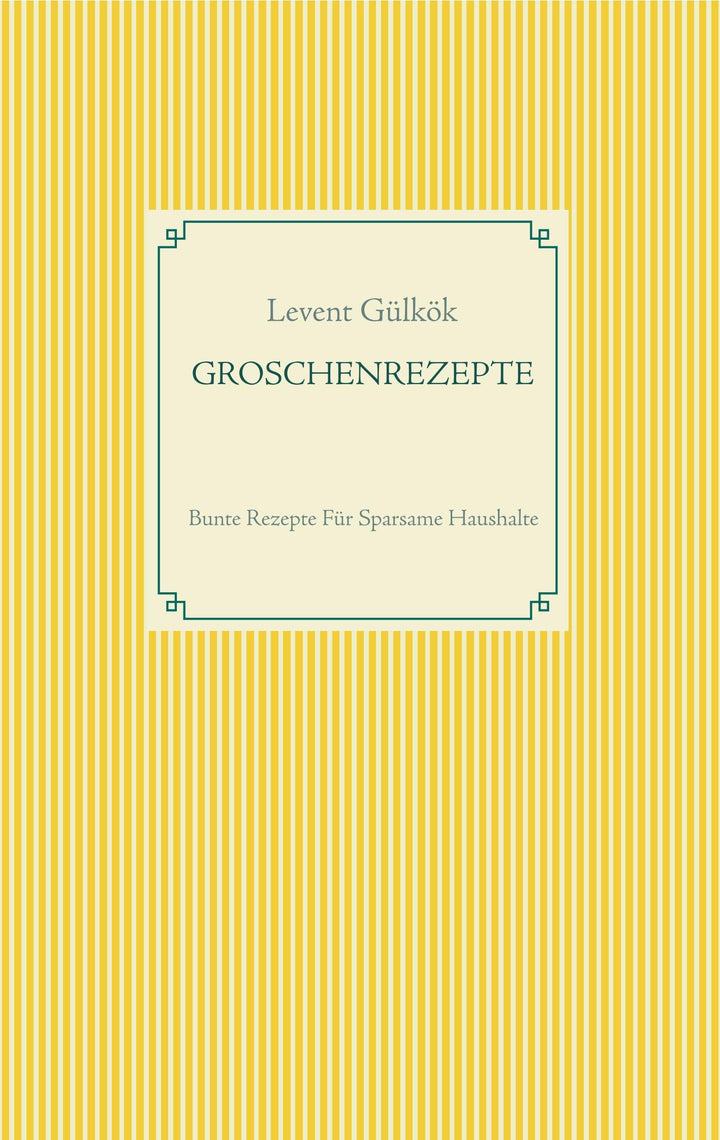 GROSCHENREZEPTE | Gülkök, Levent