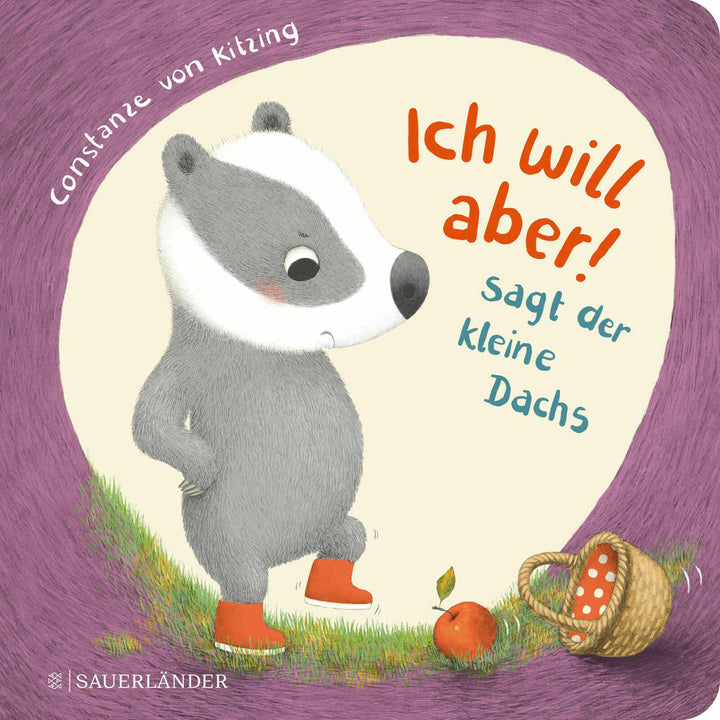 "Ich will aber!", sagt der kleine Dachs (Trotz-Buch) | Kitzing, Constanze Von