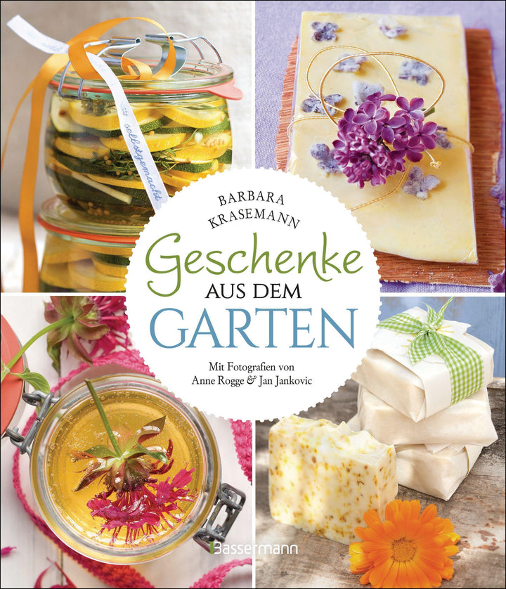 Geschenke aus dem Garten. 54 Rezepte. Saisonal, nachhaltig, natürlich | Kras...