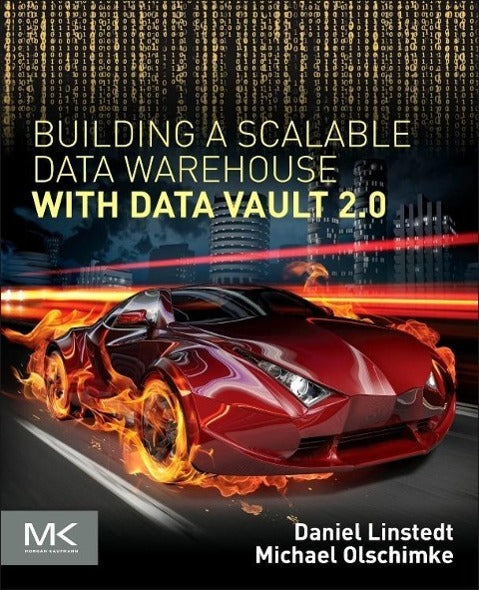 Building a Scalable Data Warehouse with Data Vault 2.0 | Linstedt, Daniel | ...