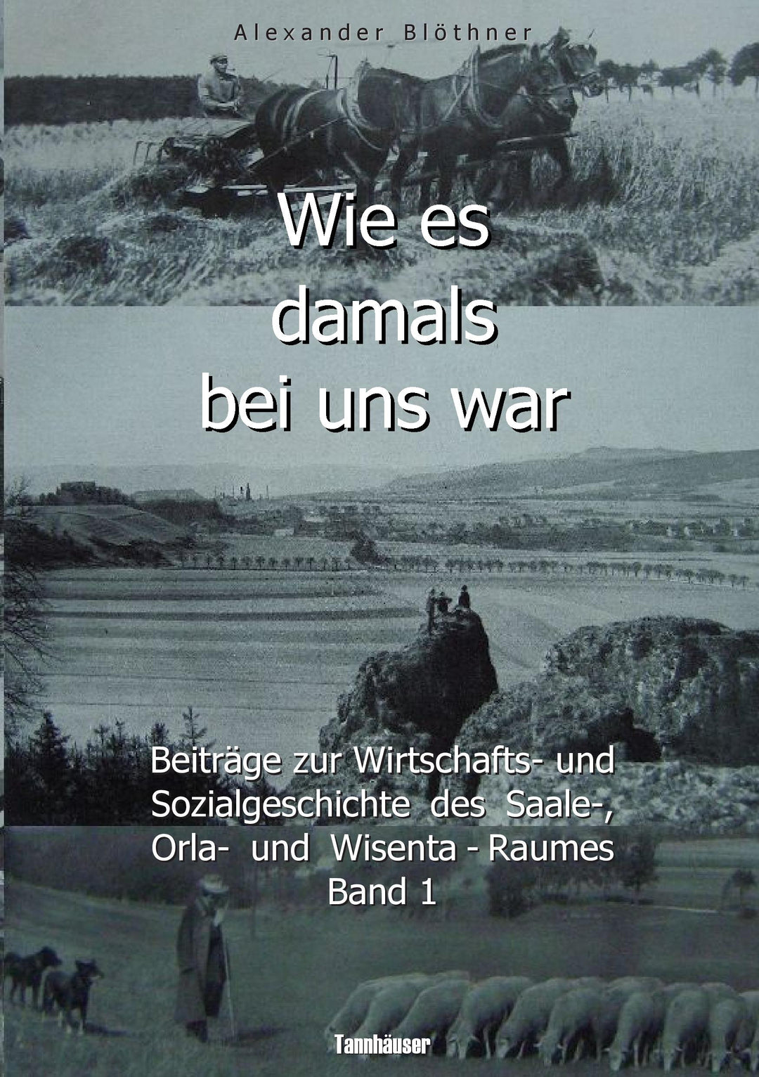 Wie es damals bei uns war. Eine Geschichte der Landwirtschaft und des Dorfle...