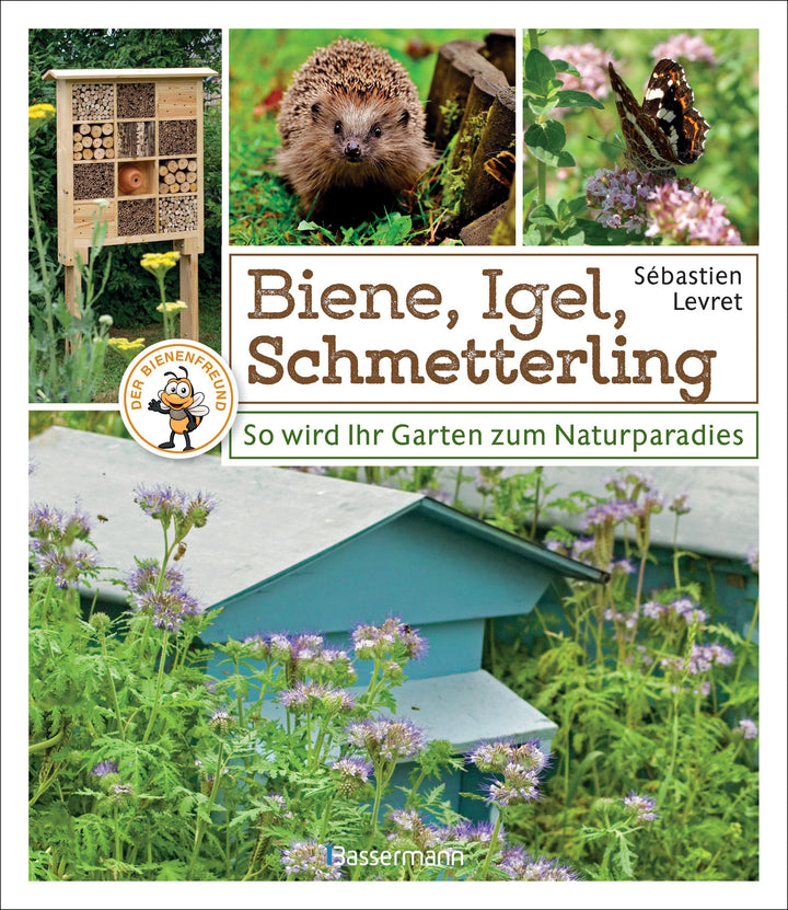 Biene, Igel, Schmetterling. So wird Ihr Garten zum Naturparadies | Levret, S...