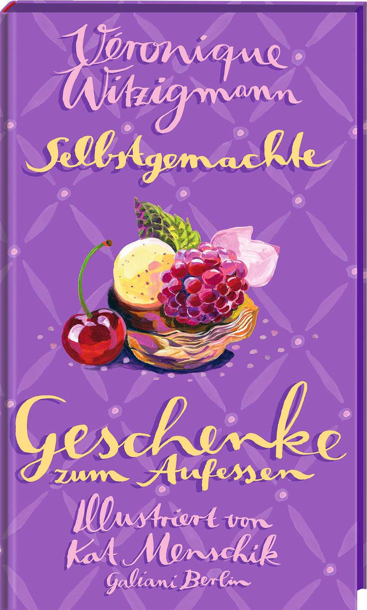 Selbstgemachte Geschenke zum Aufessen | Menschik, Kat | Witzigmann, Véronique