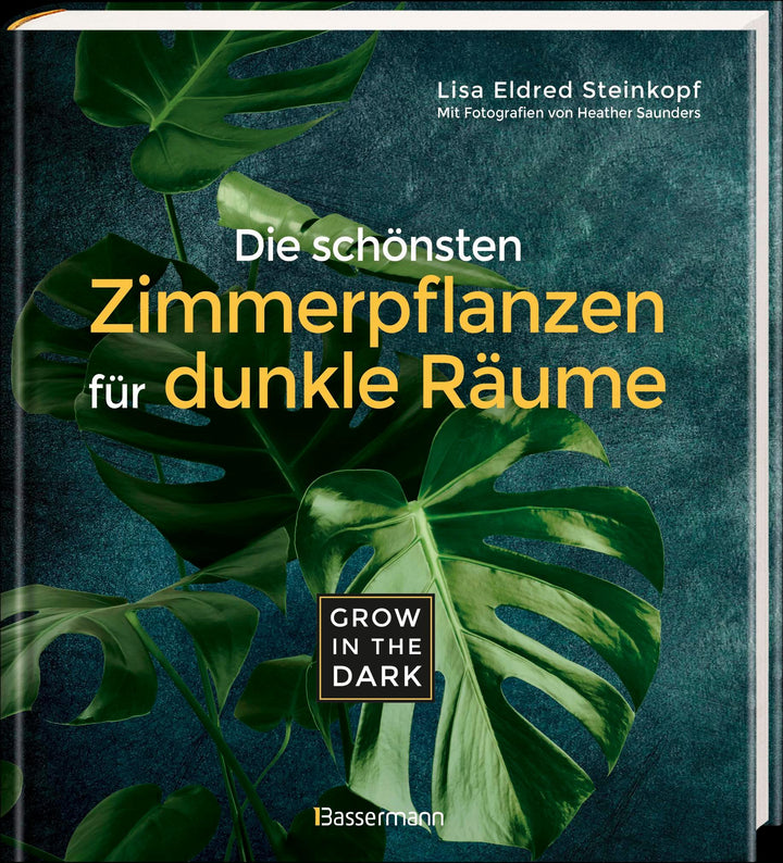 Grow in the Dark - Die schönsten Zimmerpflanzen für dunkle Räume und Plätze....