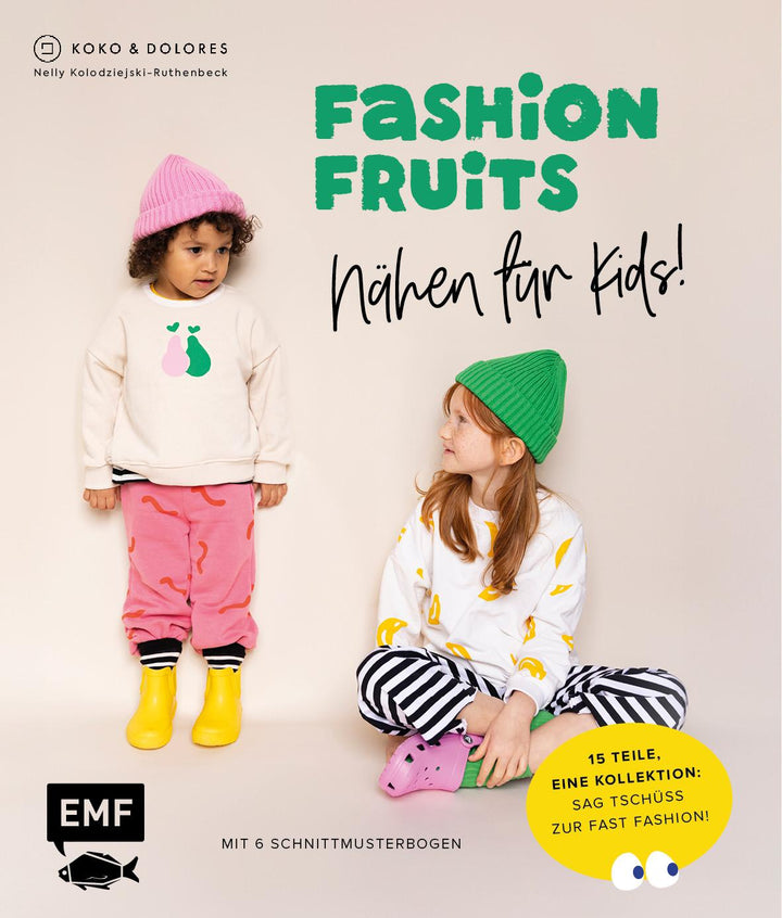 Fashion Fruits - Nähen für Kids! 15 Teile, eine Kollektion: Sag Tschüss zur ...