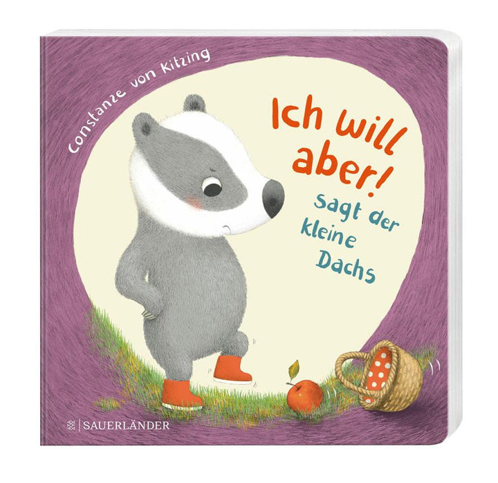 "Ich will aber!", sagt der kleine Dachs (Trotz-Buch) | Kitzing, Constanze Von