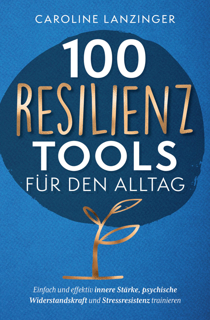 100 Resilienz Tools für den Alltag | Einfach und effektiv innere Stärke, psy...