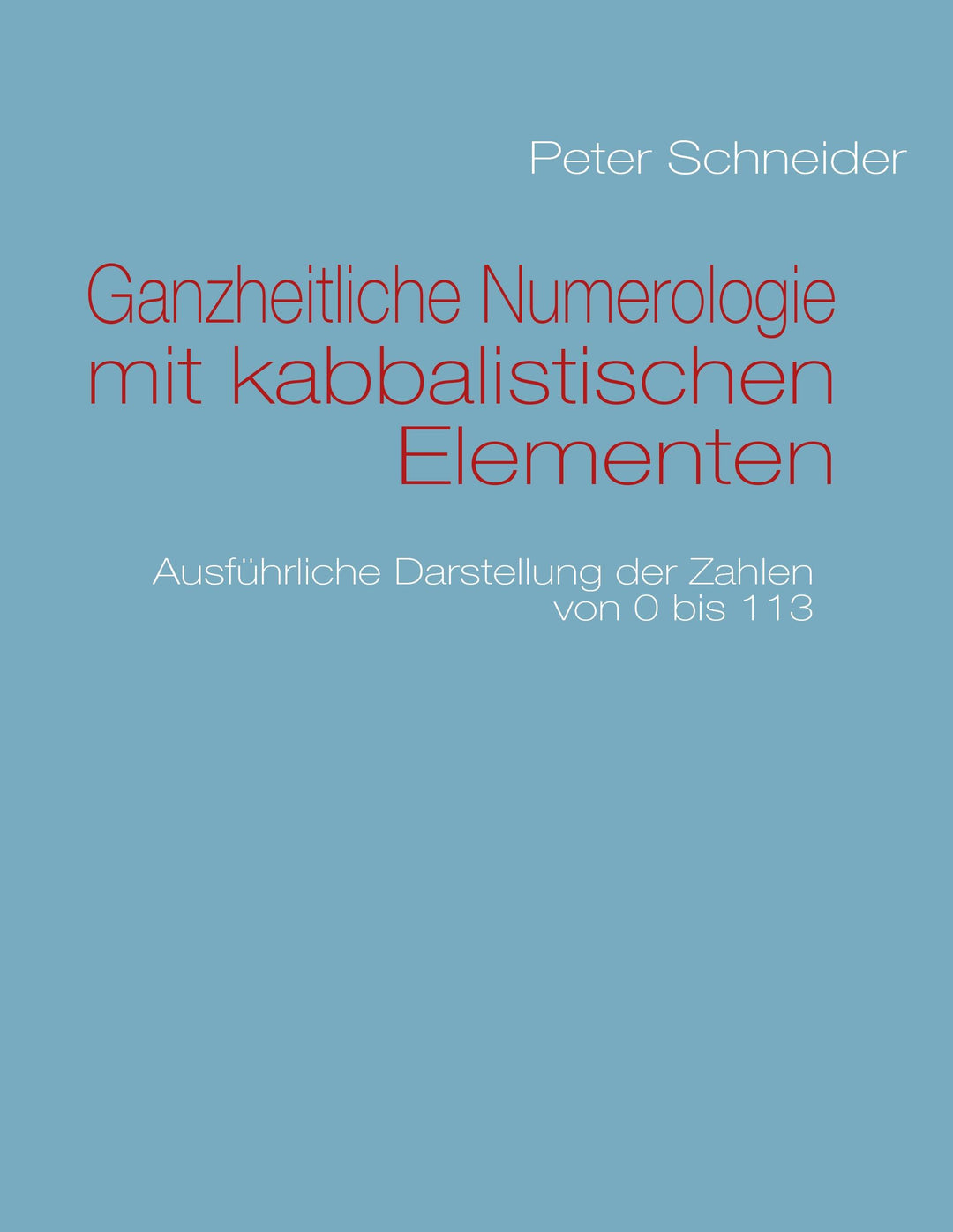 Ganzheitliche Numerologie mit kabbalistischen Elementen | Schneider, Peter