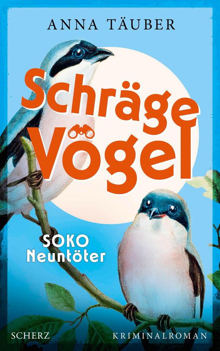 Schräge Vögel - SOKO Neuntöter | Täuber, Anna