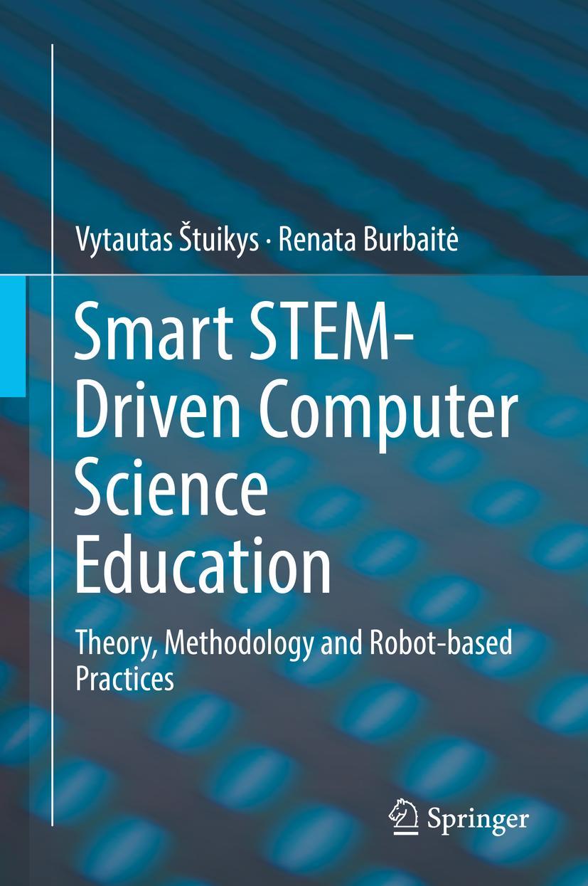 Smart STEM-Driven Computer Science Education | ¿Tuikys, Vytautas | Burbait¿,...