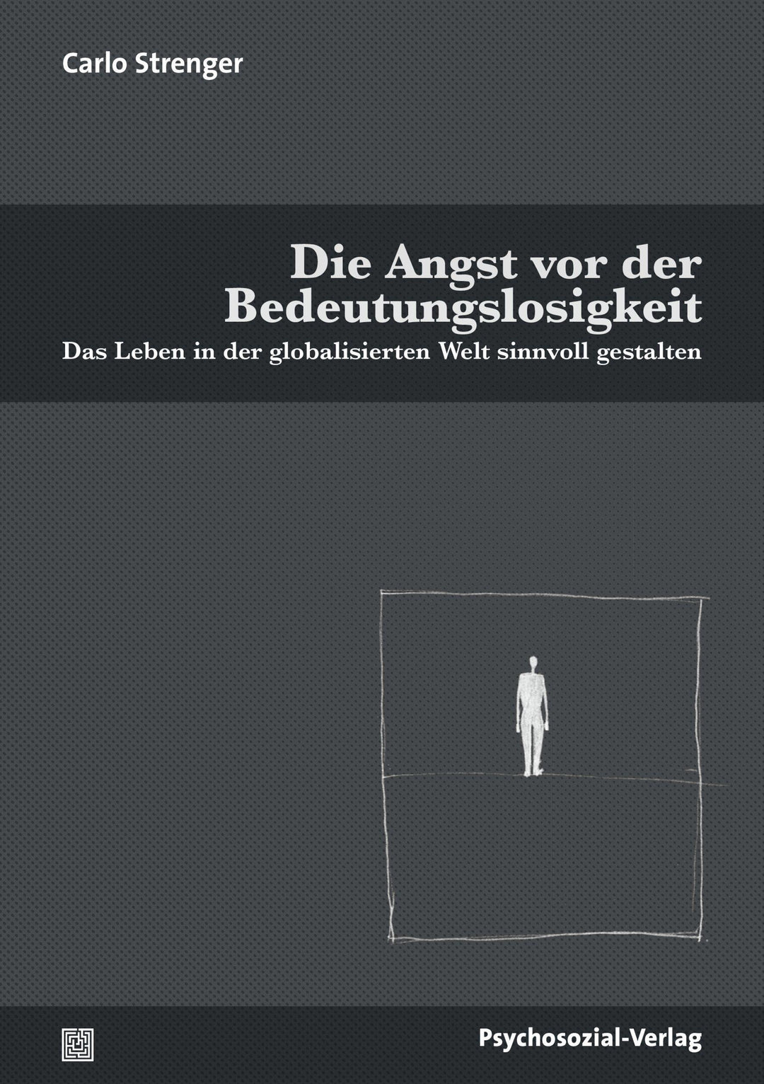 Die Angst vor der Bedeutungslosigkeit | Strenger, Carlo