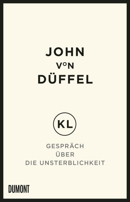 KL - Gespräch über die Unsterblichkeit | Düffel, John von