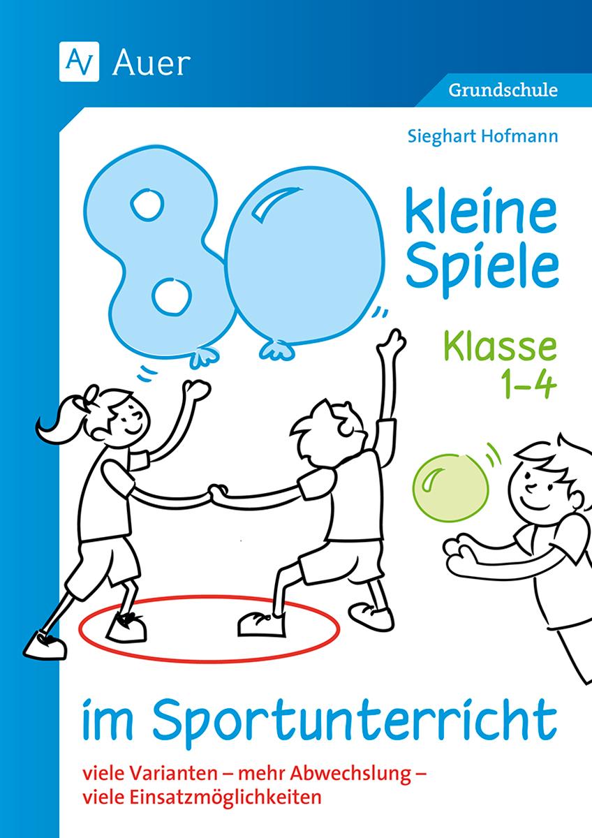 80 kleine Spiele im Sportunterricht - Klasse 1-4 | Hofmann, Sieghart