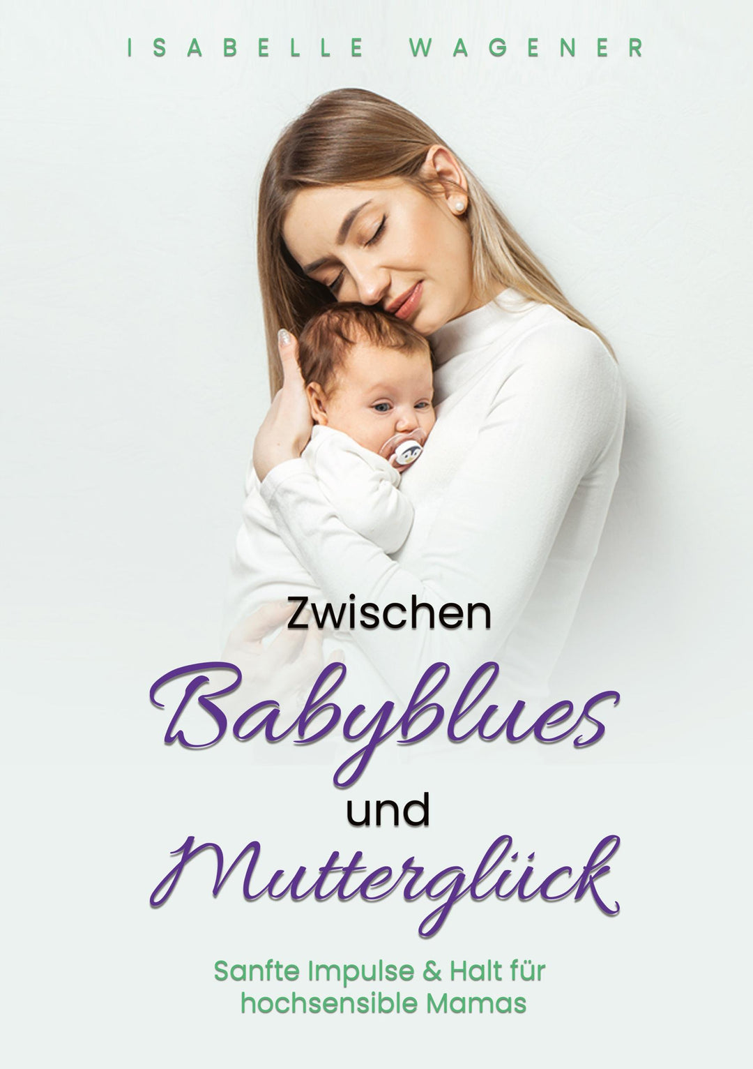 Zwischen Babyblues und Mutterglück | Wagener, Isabelle