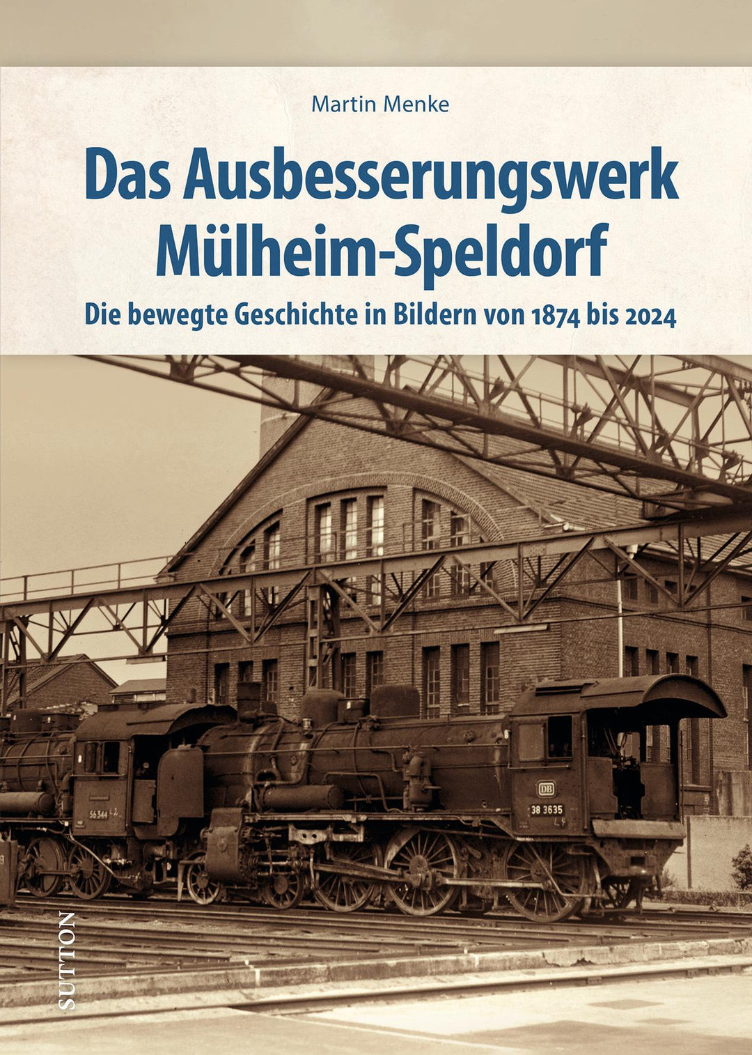 Das Ausbesserungswerk Mülheim-Speldorf | Menke, Martin