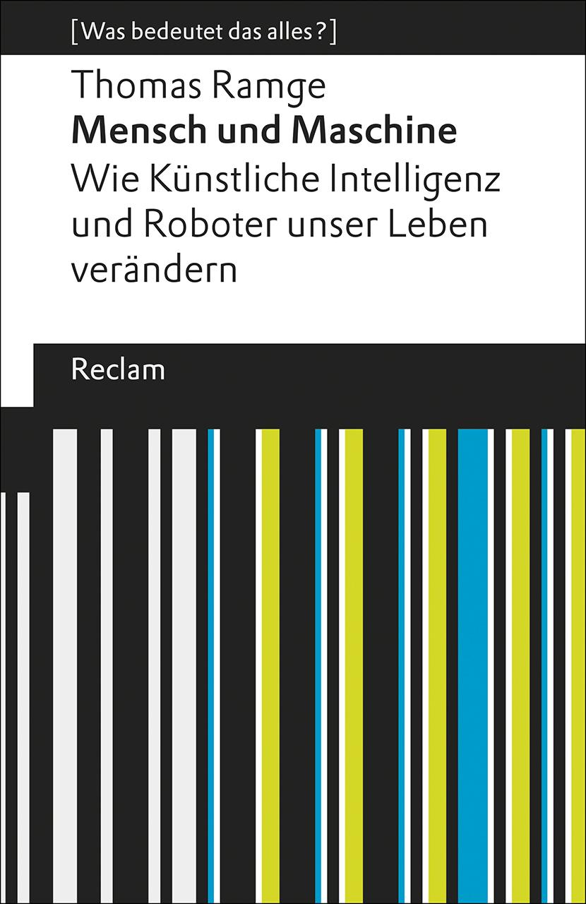 Mensch und Maschine. Wie Künstliche Intelligenz und Roboter unser Leben verä...