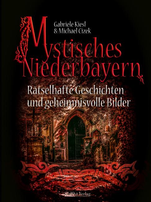 Mystisches Niederbayern | Kiesl, Gabriele | Cizek, Michael