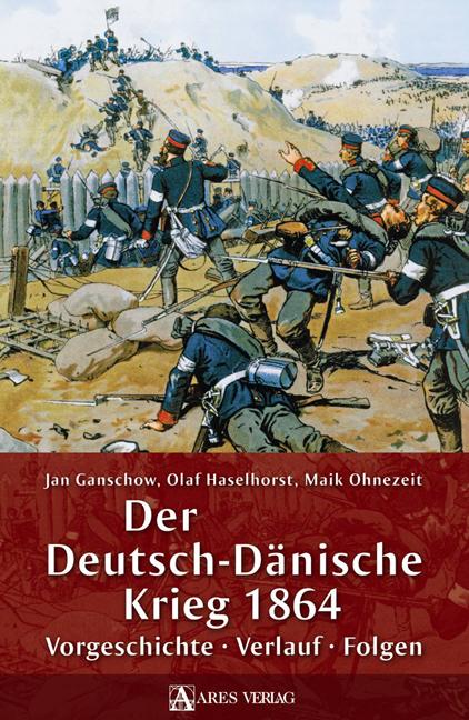 Der Deutsch-Dänische Krieg 1864 | Ganschow, Jan | Haselhorst, Olaf | Ohnezei...