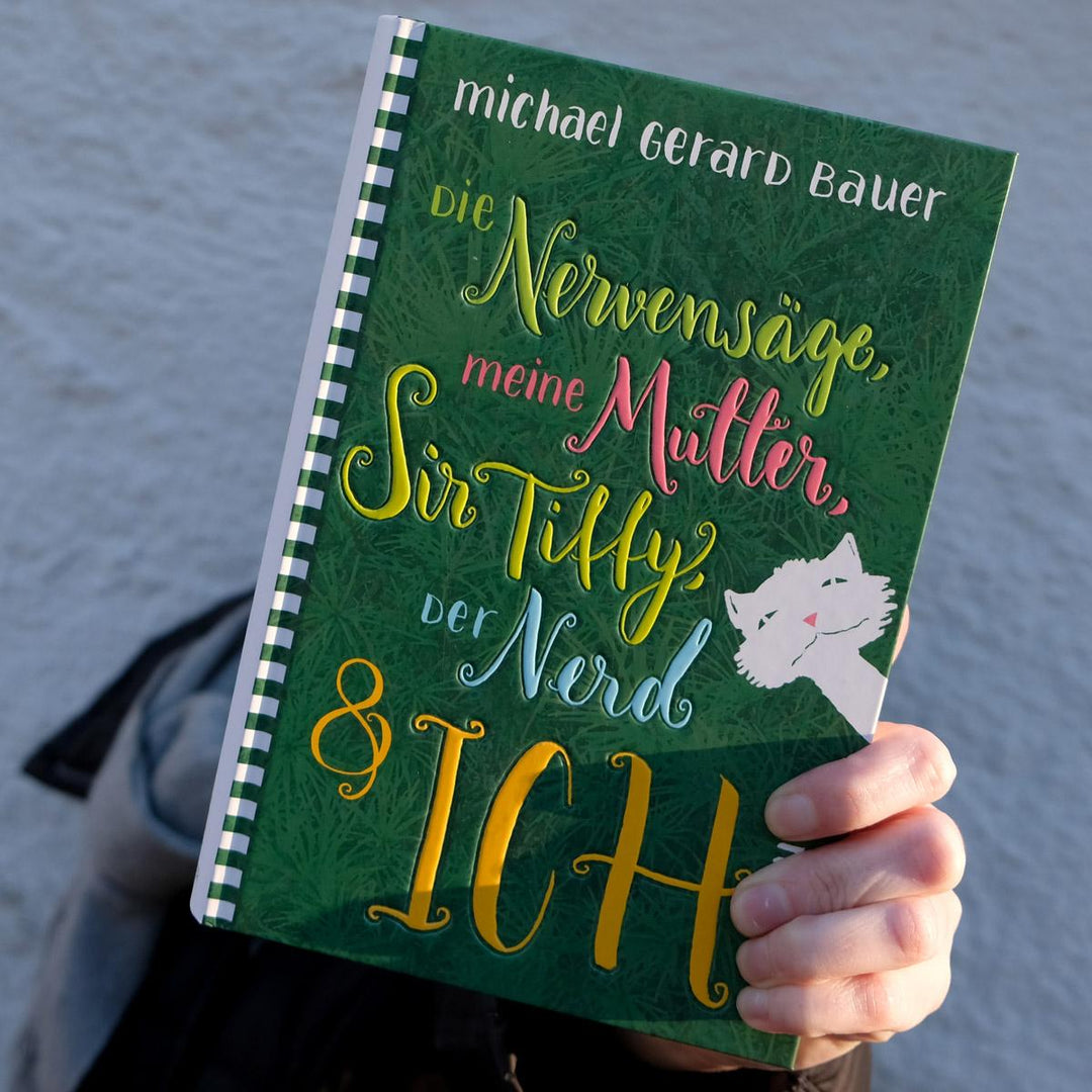 Die Nervensäge, meine Mutter, Sir Tiffy, der Nerd & ich | Bauer, Michael Gerard