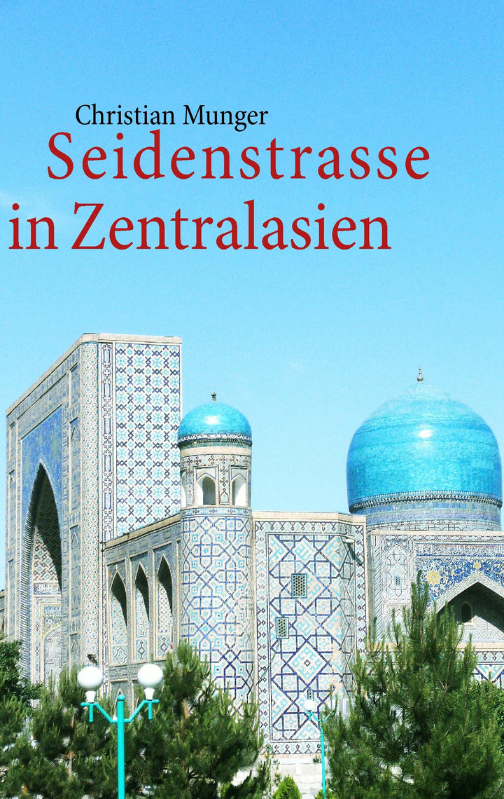Seidenstrasse in Zentralasien | Munger, Christian