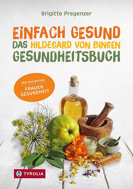 Einfach gesund. Das Hildegard von Bingen Gesundheitsbuch | Pregenzer, Brigitte