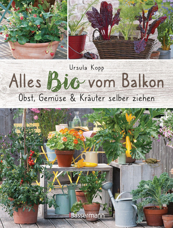 Alles Bio vom Balkon. Obst, Gemüse und Kräuter selber ziehen. | Kopp, Ursula