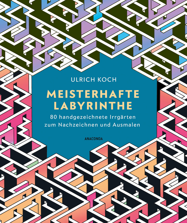 Meisterhafte Labyrinthe. 80 handgezeichnete Irrgärten zum Nachzeichnen und A...