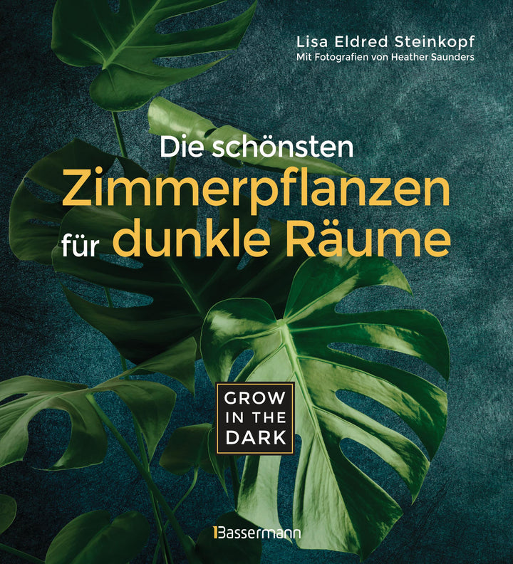 Grow in the Dark - Die schönsten Zimmerpflanzen für dunkle Räume und Plätze....