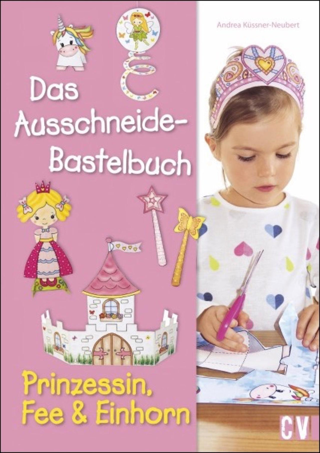 Das Ausschneide-Bastelbuch - Prinzessin, Fee & Einhorn | Küssner-Neubert, Andrea