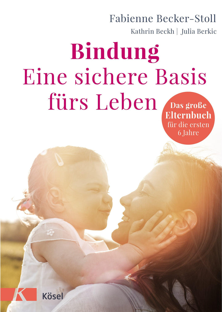 Bindung - eine sichere Basis fürs Leben | Becker-Stoll, Fabienne | Beckh, Ka...