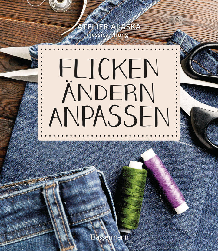 Flicken, ändern, anpassen | Atelier Alaska | Phung, Jessica