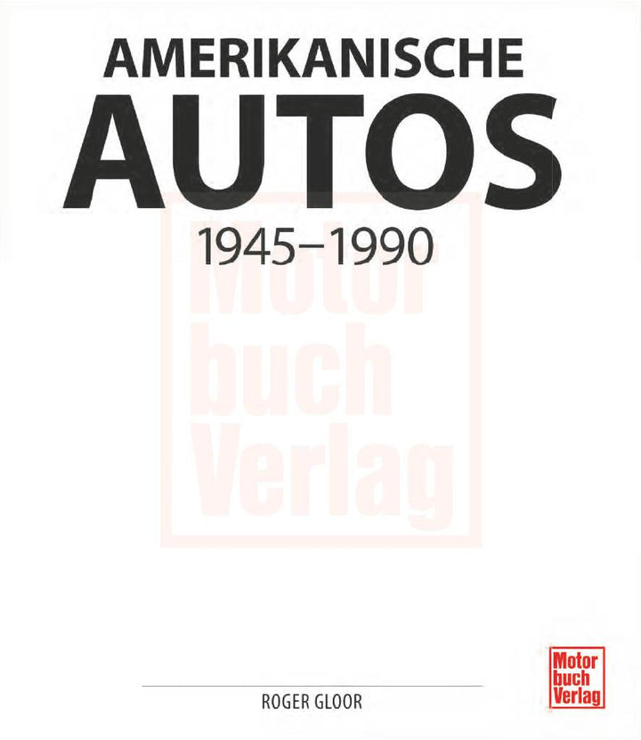 Amerikanische Autos 1945-1990 | Gloor, Roger