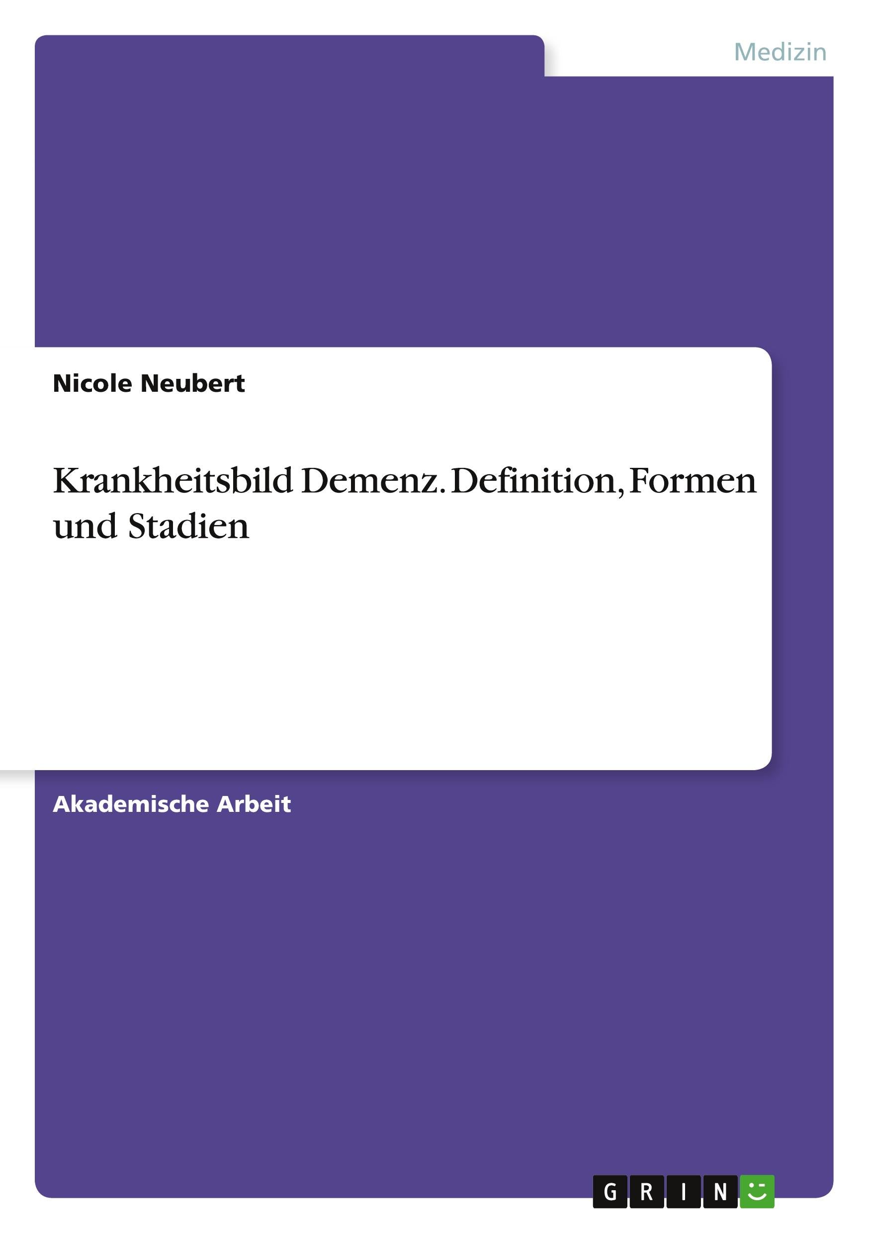 Krankheitsbild Demenz. Definition, Formen und Stadien | Neubert, Nicole