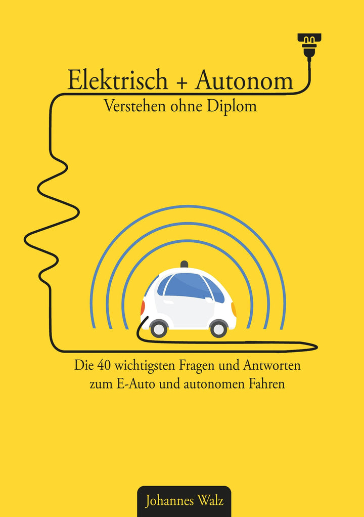 Elektrisch + Autonom: Verstehen ohne Diplom | Walz, Johannes