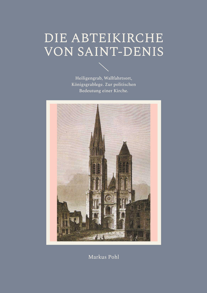 Die Abteikirche von Saint-Denis | Pohl, Markus