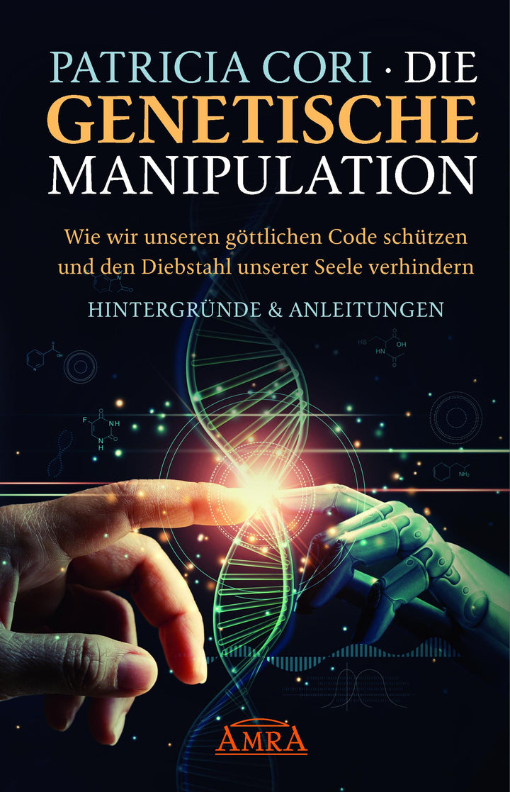 Die Genetische Manipulation: Wie wir unseren göttlichen Code schützen und de...