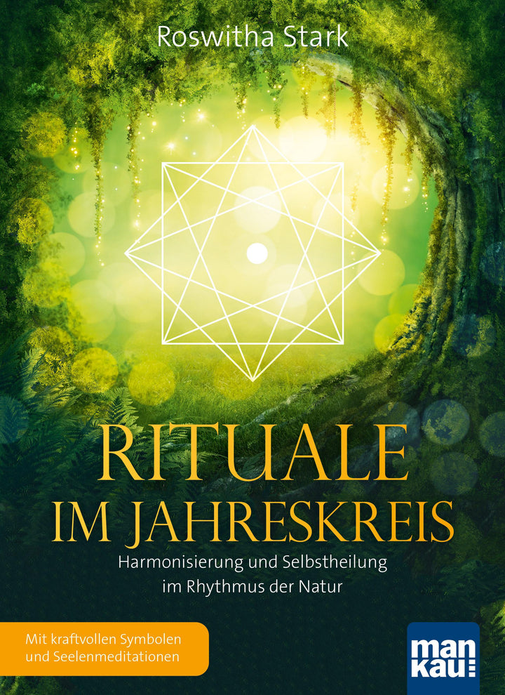 Rituale im Jahreskreis. Harmonisierung und Selbstheilung im Rhythmus der Nat...